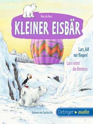 cover image of Kleiner Eisbär. Lars, hilf mir fliegen! / Lars rettet die Rentiere